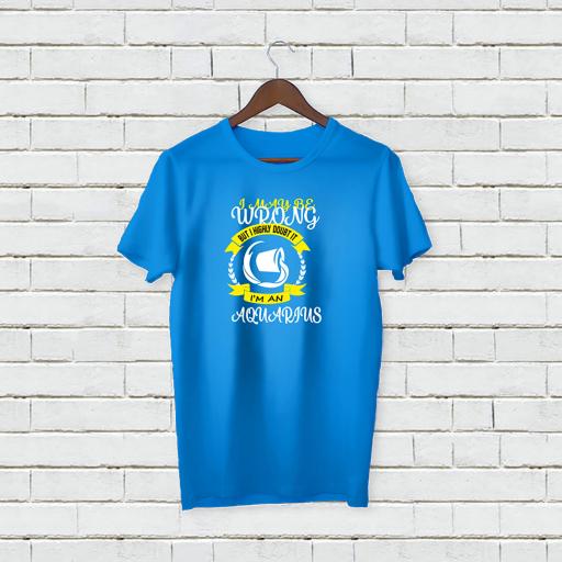 I may be wrong but I highly doubt It - I'm A Aquarius Personalises T-shirt (2).jpg