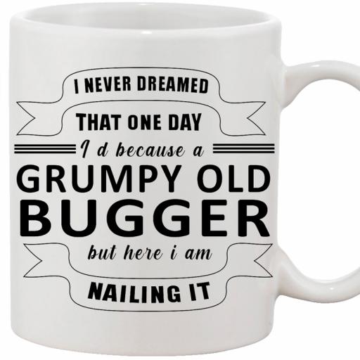 Personalised 'I Never Dreamed That One Day I'd Become a Grumpy Old Bugger' Funny Text Mug.jpg