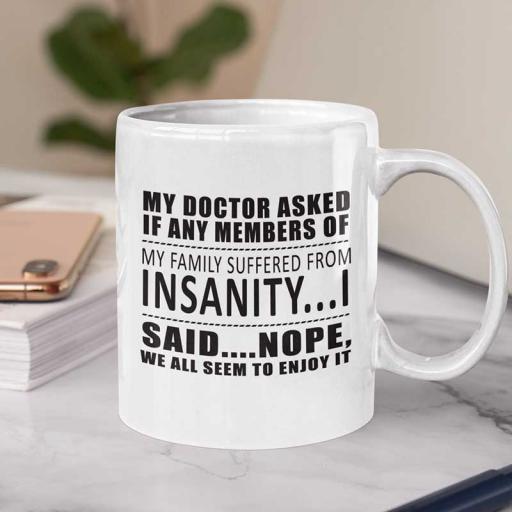 Personalised 'My Doctor Asked if Any Members of My Family Suffered from Insanity' Mug