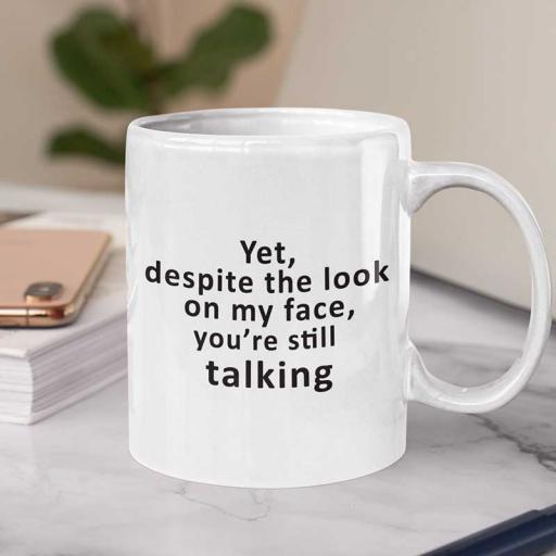 Personalised Funny 'Yet Despite the Look on My Face, You're Still Talking' Mug