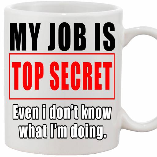 Personalised 'My Job is Top Secret, Even if I Don't Know What I am Doing' Funny Text Mug.jpg