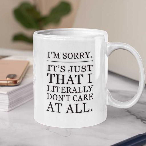 Personalised 'I am Sorry - I Just Don't Care' Funny Text Mug