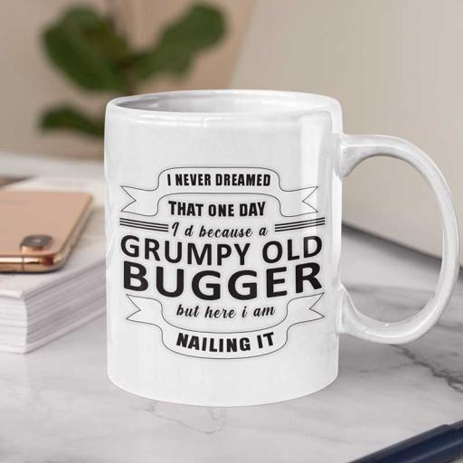 Personalised 'I Never Dreamed That One Day I'd Become a Grumpy Old Bugger' Funny Text Mug