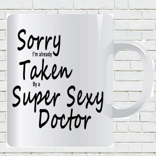 Personalised 'Sorry I'm Already Taken By a Super Sexy Doctor' Funny Text Mug