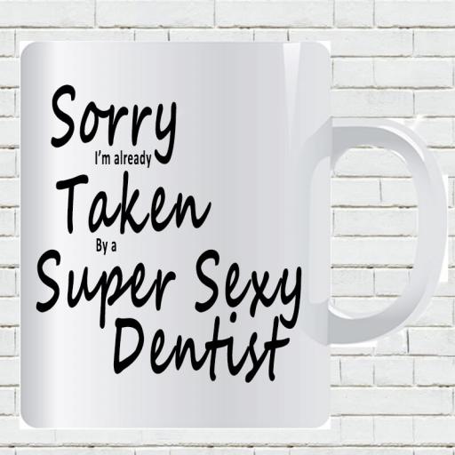 Personalised 'Sorry I'm Already Taken By a Super Sexy Dentist' Funny Text Mug