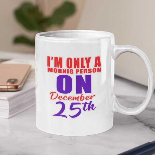 Personalised 'I'm Only A Morning Person on December 25th' Funny Text Mug