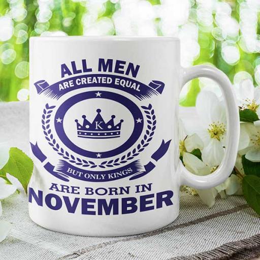 All Men are Created Equal But Only Kings are Born in November - Birthday Mug