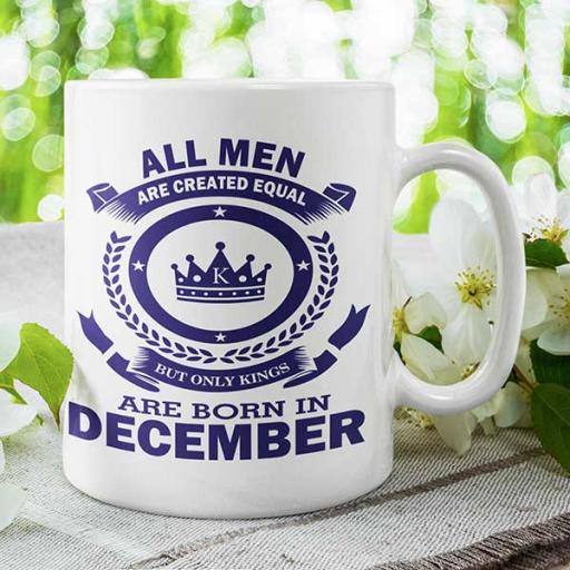 All Men are Created Equal But Only Kings are Born in December - Birthday Mug