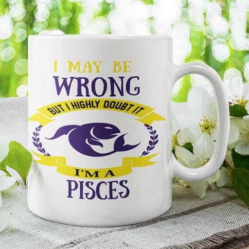 I may be wrong but I highly doubt It - I'm A Pisces Personalised Mug Gift.jpg