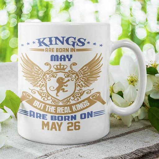 Kings are Born in May But the Real Kings are Born on DATE - Birthday Mug