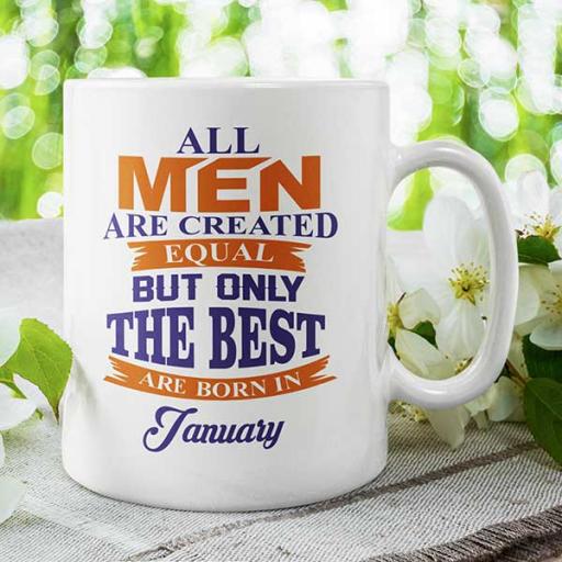 All Men are Created Equal But Only The Best are Born in (Month) - Personalised Birthday Mug