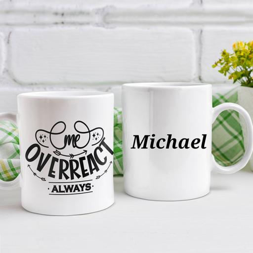 "Me. Overreact. Always" Personalised Funny Mug