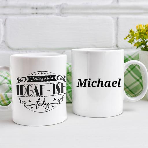 "Feeling Kinda IDGAF - ISH Today" Personalised Funny Mug