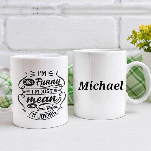 "I'm Not Funny, I'm Just Mean And You Think I'm Joking" Personalised Funny Mug