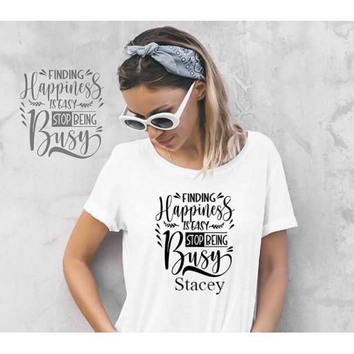 "Finding Happiness Is Easy. Stop Being Busy" Personalised Funny t-Shirt