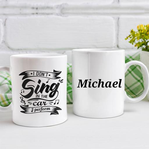 "I Don't Sing In The Car, I Perform" Personalised Funny Mug