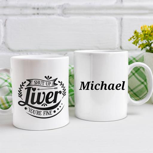 "Shut Up Liver, You're Fine" Personalised Funny Mug