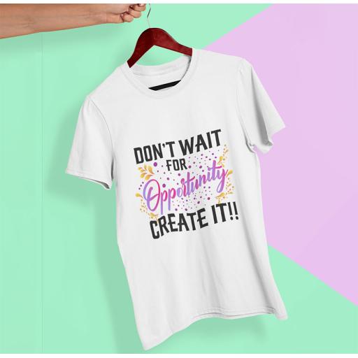 "Don't Wait For Opportunity, Create It" Personalised t-Shirt