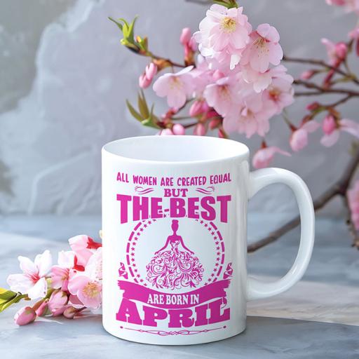 All Women Are Created Equal But the Best are Born in (MONTH) - Personalised Mug