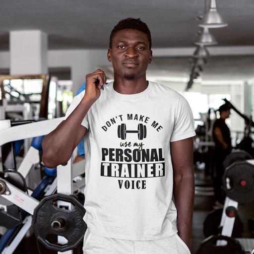Don't Make Me Use My Personal Trainer Voice - Personalised  Funny Quote t-Shirt