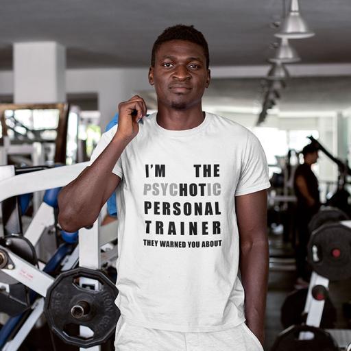 I'm The Psychotic/Hot Personal Trainer They Warned You About  - Personalised  Funny Quote t-Shirt