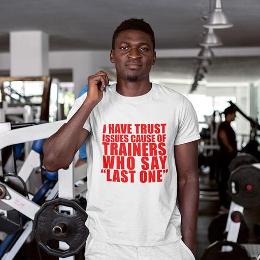 I Have Trust Issues Because of Trainers who Say "Last One" - Personalised  Funny t-Shirt