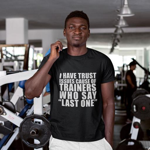 I Have Trust Issues Because of Trainers who Say "Last One" - Personalised Quote t-Shirt