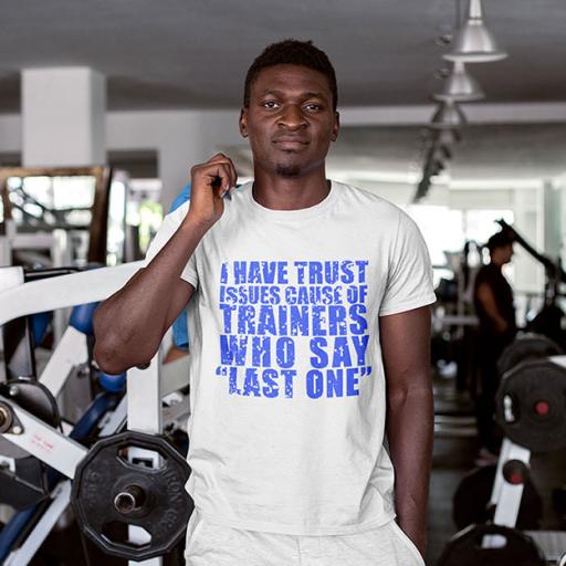 I Have Trust Issues Because of Trainers who Say "Last One" - Personalised  Funny Quote t-Shirt