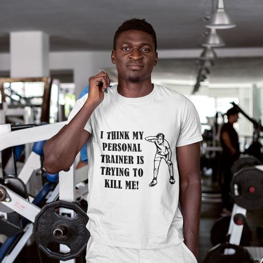 I Think My Personal Trainer is Trying To Kill Me - Personalised  Funny Quote t-Shirt