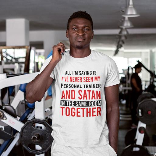 Never Seen My Personal Trainer & Satan in the Same Room Together  - Personalised  Funny Quote t-Shirt